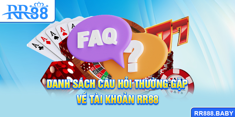 Danh sách câu hỏi thường gặp về tài khoản RR88
