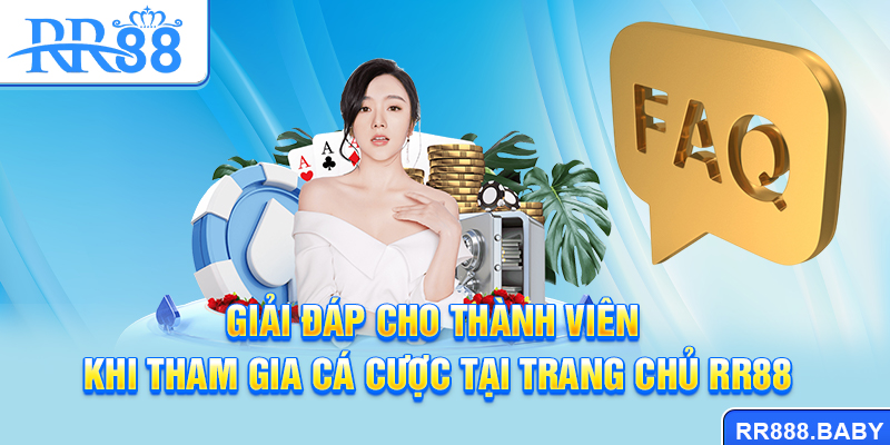 Giải đáp cho thành viên khi tham gia cá cược tại trang chủ RR88