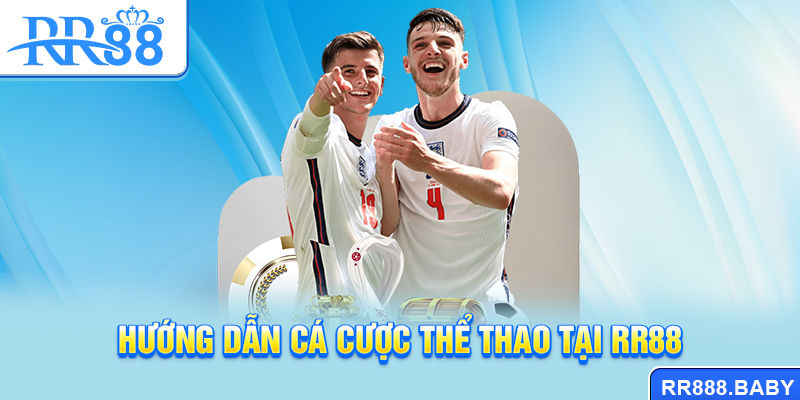 Hướng dẫn cá cược thể thao tại RR88